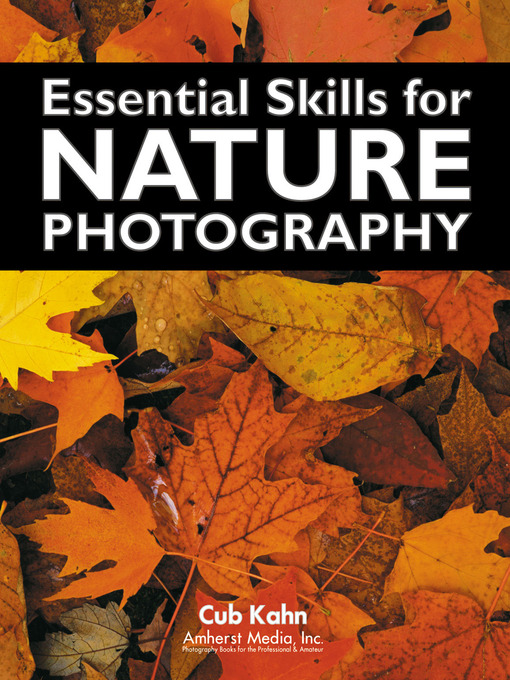 Title details for Essential Skills for Nature Photography by Cub Kahn - Available
